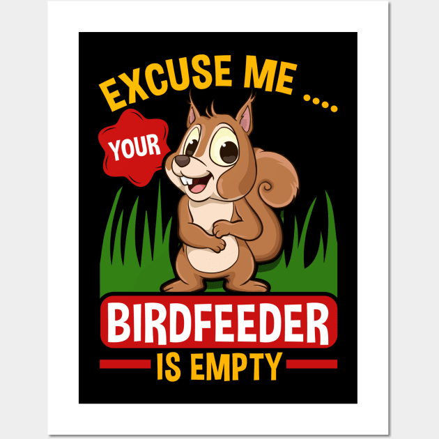 Funny Squirrel Excuse Me Your Birdfeeder Is Empty Squirrels Wall Art by Proficient Tees